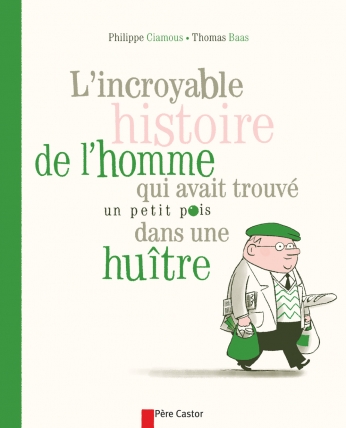 L’Incroyable histoire de l’homme qui avait trouvé un petit pois dans une huître
