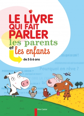 Le Livre qui fait parler les parents et les enfants de 3 à 6 ans de  Clotilde Perrin, Sophie Coucharrière, Nathalie Choux - Editions Flammarion  Jeunesse