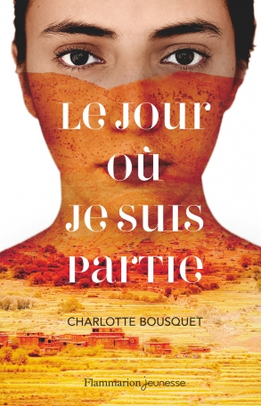 Le Jour où je suis partie de Charlotte Bousquet - Editions Flammarion  Jeunesse