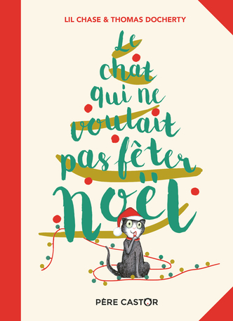 Le Chat Qui Ne Voulait Pas Feter Noel De Thomas Docherty Lil Chase Editions Flammarion Jeunesse