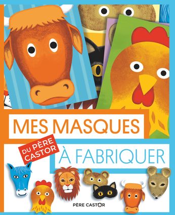 Mes Masques Du Père Castor à Fabriquer De Fred Sochard