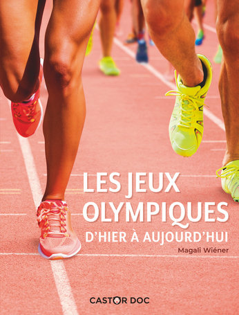 Les Jeux olympiques d'hier à aujourd'hui de Magali Wiéner - Editions  Flammarion Jeunesse