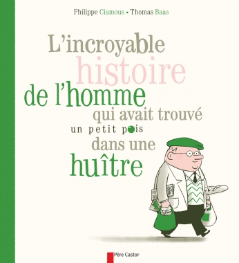 L’Incroyable histoire de l’homme qui avait trouvé un petit pois dans une huître