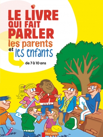 Le Livre qui fait parler les parents et les enfants de 7 à 10 ans