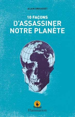 Dix façons d’assassiner notre planète