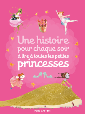 Une histoire pour chaque soir à lire à toutes les petites princesses